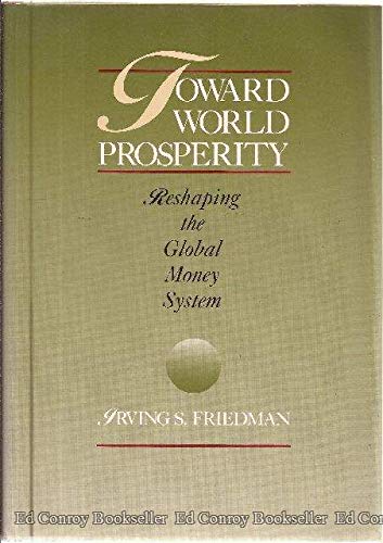 Stock image for Toward World Prosperity: Reshaping the Global Money System (signed) for sale by P.C. Schmidt, Bookseller