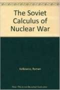 Stock image for The Soviet Calculus of Nuclear War for sale by Better World Books