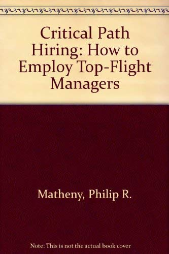 Stock image for Critical Path Hiring : How to Employ Top-Flight Managers for sale by Better World Books