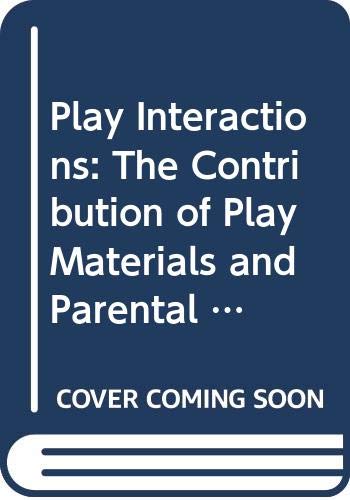 Imagen de archivo de Play Interactions The Contribution of Play Materials and Parental Involvement to Children's Development (Johnson and Johnson Pediatric Round Table Series). a la venta por Brentwood Books