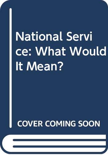 9780669123722: National Service: What Would It Mean?