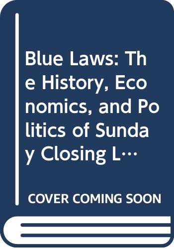 Beispielbild fr Blue Laws : The History, Economics and Politics of Sunday Closing Laws zum Verkauf von Better World Books
