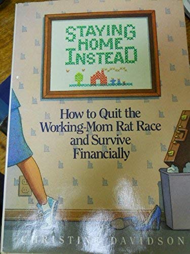 Beispielbild fr Staying Home Instead: How to Quit the Working-Mom zum Verkauf von Kennys Bookshop and Art Galleries Ltd.