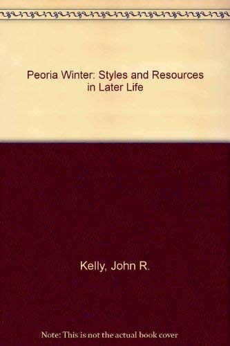 Beispielbild fr Peoria Winter : Styles and Resources in Later Life zum Verkauf von Better World Books