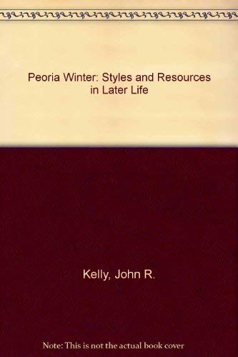 Stock image for Peoria Winter : Styles and Resources in Later Life for sale by Better World Books