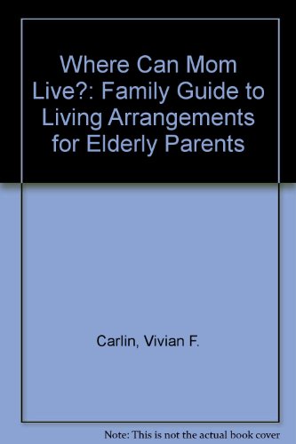 Stock image for Where Can Mom Live?: A Family Guide to Living Arrangements for Elderly Parents for sale by Wonder Book