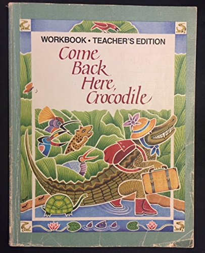 Stock image for COME BACK HERE CROCODILE, WORKBOOK, TEACHER'S EDITION for sale by mixedbag