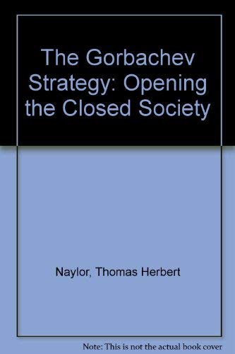 Stock image for The Gorbachev Strategy: Opening the Closed Society for sale by Wonder Book