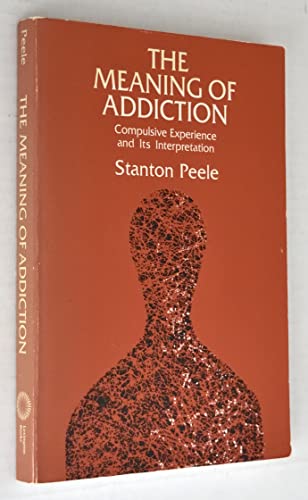 9780669138351: The Meaning of Addiction: Compulsive Experience and Its Interpretation