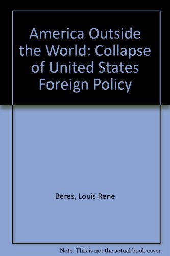 Stock image for America Outside the World The Collapse of U.S. Foreign Policy for sale by Willis Monie-Books, ABAA