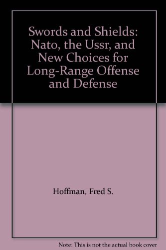 Beispielbild fr Swords and Shields: Nato, the Ussr, and New Choices for Long-Range Offense and Defense zum Verkauf von Wonder Book