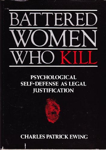Stock image for Battered Women Who Kill : Psychological Self-Defense as Legal Justification for sale by Better World Books