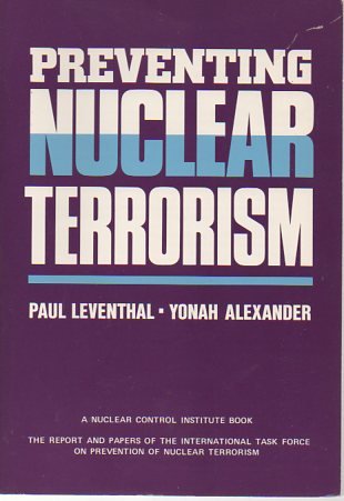 Preventing Nuclear Terrorism: The Report and Papers of the International Task Force on Prevention of Nuclear Terrorism (9780669148831) by Leventhal, Paul; Alexander, Yonah