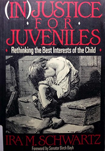 In Justice for Juveniles: Rethinking the Best Interests of the Child