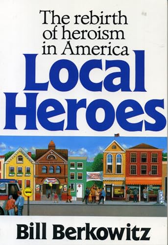 Imagen de archivo de Local Heroes : The Rebirth of Heroism in America a la venta por Better World Books