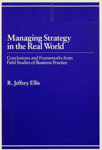 Stock image for Managing Strategy in the Real World: Conclusions and Frameworks from Field Studies of Business Practice for sale by Irish Booksellers