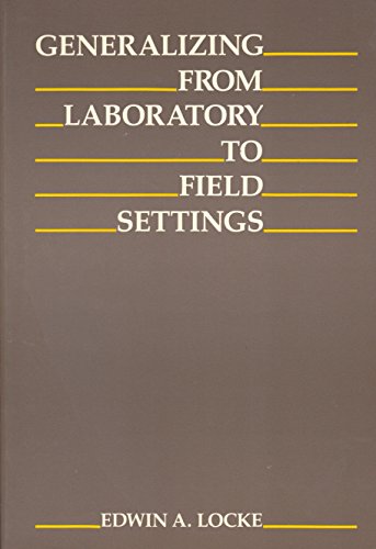 Generalizing from Laboratory to Field Settings: Research Findings from Industrial-Organizational Psychology, Organizational Behavior, and Human Reso (9780669166408) by Locke, Edwin A.