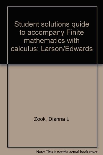 Student solutions quide to accompany Finite mathematics with calculus: Larson/Edwards (9780669168068) by Zook, Dianna L