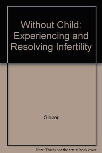 Beispielbild fr Without Child: Experiencing and Resolving Infertility zum Verkauf von UHR Books