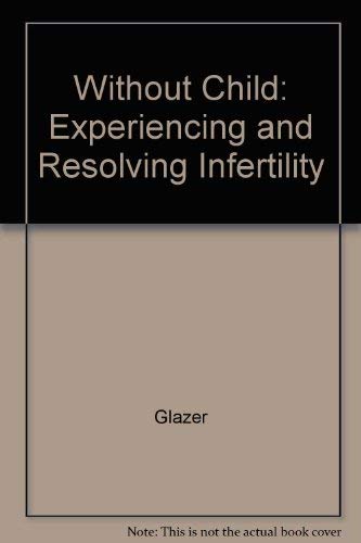 Stock image for Without Child: Experiencing and Resolving Infertility for sale by UHR Books
