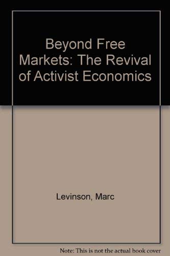 Beyond Free Markets: The Revival of Activist Economics (9780669169737) by Levinson, Marc