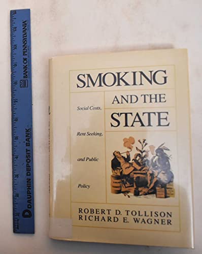 Smoking and the State: Social Costs, Rent Seeking, and Public Policy (9780669171006) by Tollison, Robert D.; Wagner, Richard E.