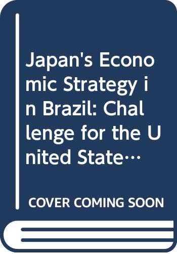 Beispielbild fr Japan's Economic Strategy in Brazil: Challenge for the United States zum Verkauf von SAVERY BOOKS