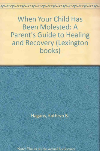 Beispielbild fr When Your Child Has Been Molested : A Parent's Guide to Healing and Recovery zum Verkauf von Better World Books