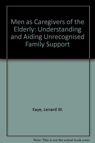 Beispielbild fr Men as Caregivers of the Elderly : Understanding and Aiding Unrecognized Family Support zum Verkauf von Better World Books