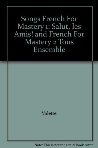 Songs French For Mastery 1: Salut, les Amis! and French For Mastery 2 Tous Ensemble (9780669200782) by Valette