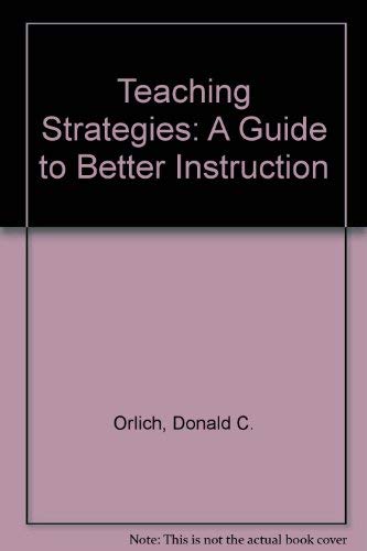 Stock image for Teaching strategies: A guide to better instruction Donald C. Orlich for sale by Mycroft's Books