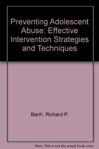 Beispielbild fr Preventing Adolescent Abuse : Effective Intervention Strategies and Techniques zum Verkauf von Better World Books