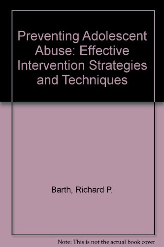 Imagen de archivo de Preventing Adolescent Abuse : Effective Intervention Strategies and Techniques a la venta por Better World Books: West