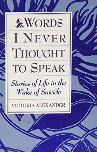 Stock image for Words I Never Thought to Speak: Stories of Life in the Wake of Suicide for sale by Books of the Smoky Mountains