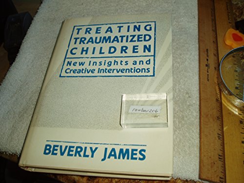 Treating Traumatized Children: New Insights and Creative Interventions