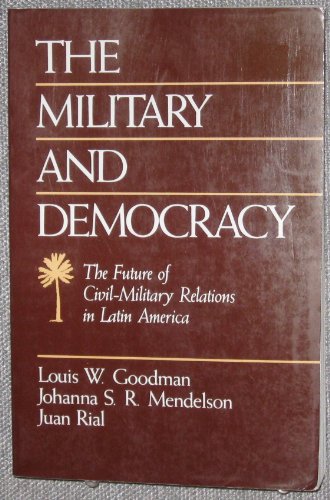 9780669211276: The Military and Democracy: Future of Civil-Military Relations in Latin America