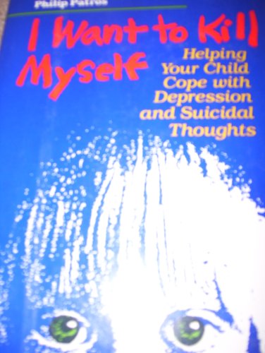 Imagen de archivo de I Want to Kill Myself : A Parent's Guide to Understanding Depression and Suicide in Children a la venta por Better World Books: West