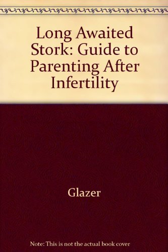 Stock image for The Long-Awaited Stork: A Guide to Parenting After Infertility for sale by ThriftBooks-Atlanta