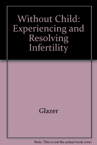 Without Child: Experiencing and Resolving Infertility (9780669213638) by Glazer, Ellen Sarasohn; Cooper, Susan Lewis