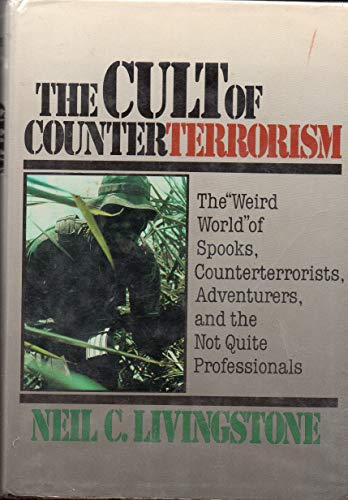 Stock image for The Cult of Counterterrorism: The "Weird World" of Spooks, Counterterrorists, Adventurers, and the Not-Quite Professionals (Issues in Low-Intensity Conflict Series) for sale by Jenson Books Inc