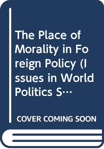 Beispielbild fr The Place of Morality in Foreign Policy (Issues in World Politics Series) zum Verkauf von SecondSale