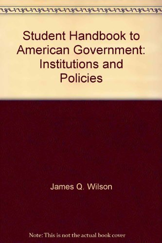 Student Handbook to American Government: Institutions and Policies (9780669214765) by James Q. Wilson