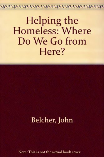 Beispielbild fr Helping the Homeless : Where Do We Go from Here? zum Verkauf von Better World Books