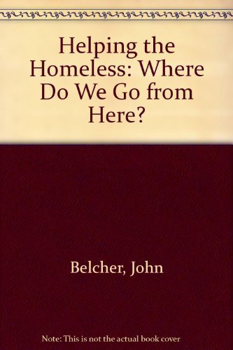 Stock image for Helping the Homeless : Where Do We Go from Here? for sale by Better World Books