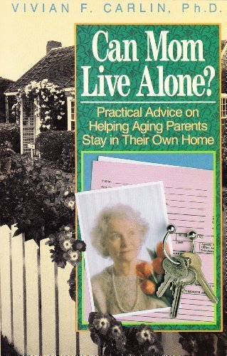 Stock image for Can Mom Live Alone?: Practical Advice on Helping Aging Parents Stay in Their Own Home for sale by Opalick