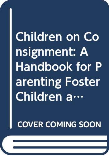 Beispielbild fr Children on Consignment: A Handbook for Parenting Foster Children and Their Special Needs zum Verkauf von ThriftBooks-Dallas