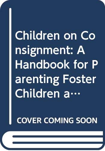 Stock image for Children on Consignment: A Handbook for Parenting Foster Children and Their Special Needs for sale by ThriftBooks-Dallas