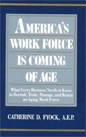 Stock image for America's Work Force Is Coming of Age : What Every Business Needs to Know to Recruit, Train, Manage and Retain an Aging Work Force for sale by Better World Books Ltd