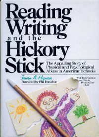 Stock image for Reading, Writing and the Hickory Stick: The Appalling Story of Physical and Psychological Abuse in American Schools for sale by Lowry's Books