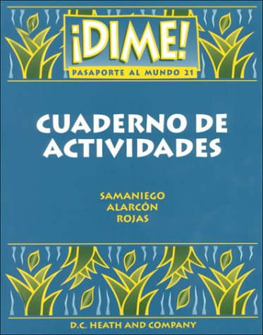 Dime! Pasaporte Al Mundo 21: Cuaderno De Actividades (9780669240122) by Samaniego, Fabian A.; Rojas, Nelson; Alarcon, Francisco X.